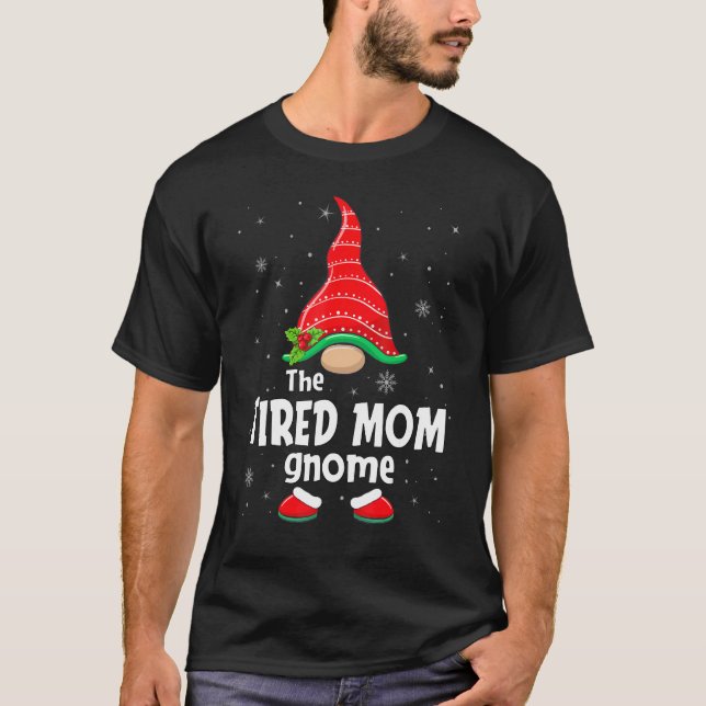 Tired Mom Gnome Matching Family Group Christmas Pa T-Shirt (Front)