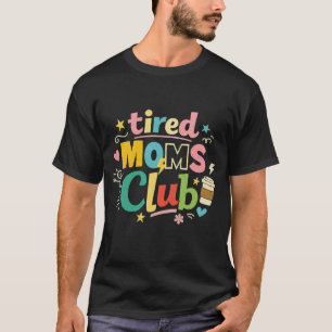 Tired Moms Club Coffee Mum Humour T-Shirt