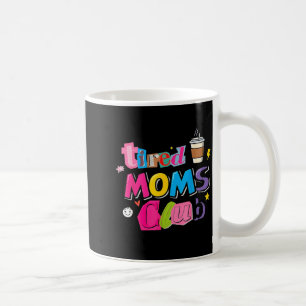 Tired moms club funny coffee lover mum life mug