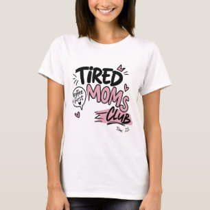 Tired Moms Club Funny Coffee Lover Mum Typography T-Shirt