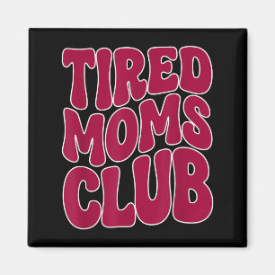Tired Moms Club - Funny Mother Mama Meme Saying Magnet