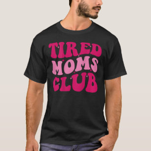 Tired Moms Club Funny Mum Saying Cute Mum Mummy Gr T-Shirt