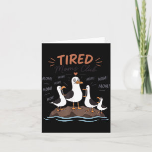 Tired Moms Club Funny Seagull Mum Mama Mothers Day Card