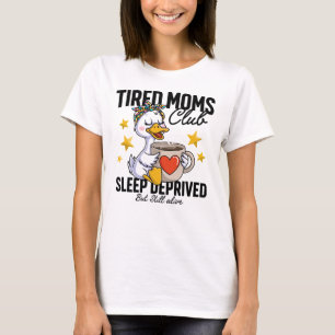 Tired Moms Club Sleep Deprived Duck Coffee Lover T-Shirt