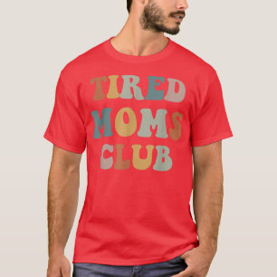 Tired Moms Club T-Shirt