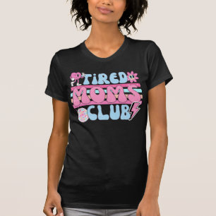 Tired Moms Club T-Shirt