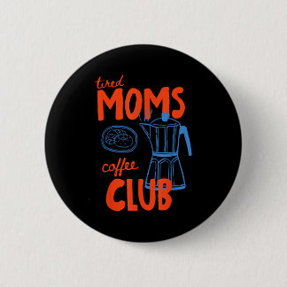 Tired moms coffee club mum life happy mother's day 6 cm round badge