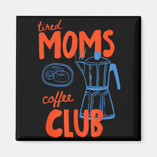 Tired moms coffee club mum life happy mother's day magnet