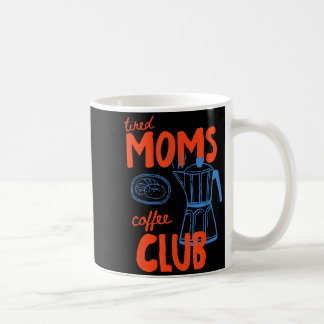 Tired moms coffee club mum life happy mother's day mug