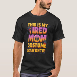 Tired Mum Costume Scary Isn_t It Halloween Mother T-Shirt