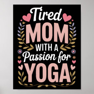 Tired Mum With A Pion For Yoga Funny Yoga Mama  Poster
