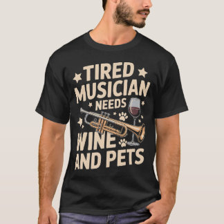 Tired Musician Needs Wine And Pets Funny T-Shirt