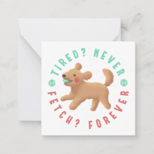 Tired? Never. Fetch? Forever. Goldendoodle  Card
