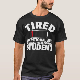 Tired Nutritional & Nutraceutical Sciences student T-Shirt