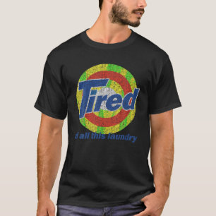 Tired Of All This Laundry Washing Powder Vintage T T-Shirt