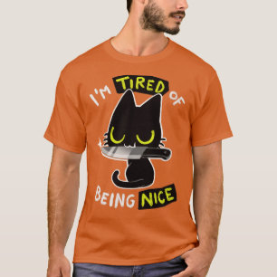 Tired of being nice Black Cat with Knife Do crime T-Shirt