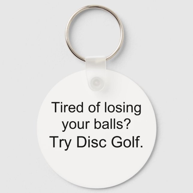 Tired of losing your balls?, Try Disc Golf. Key Ring (Front)