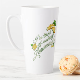 Tired of Making Lemonade LATTE MUG