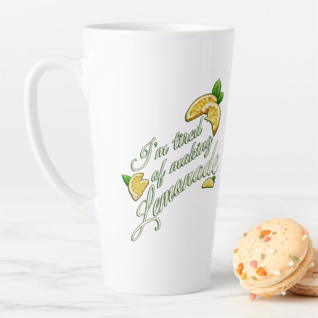 Tired of Making Lemonade LATTE MUG