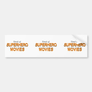 Tired Of Superhero Movies Bumper Sticker