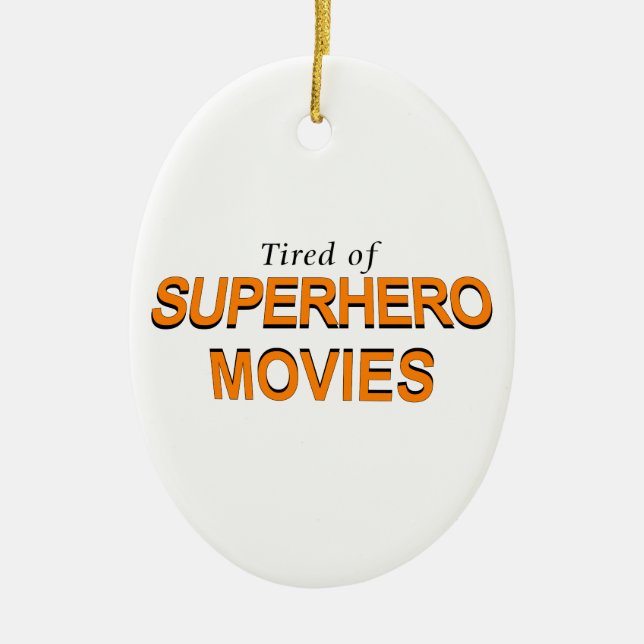 Tired Of Superhero Movies Ceramic Tree Decoration (Front)
