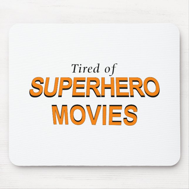 Tired Of Superhero Movies Mouse Pad (Front)