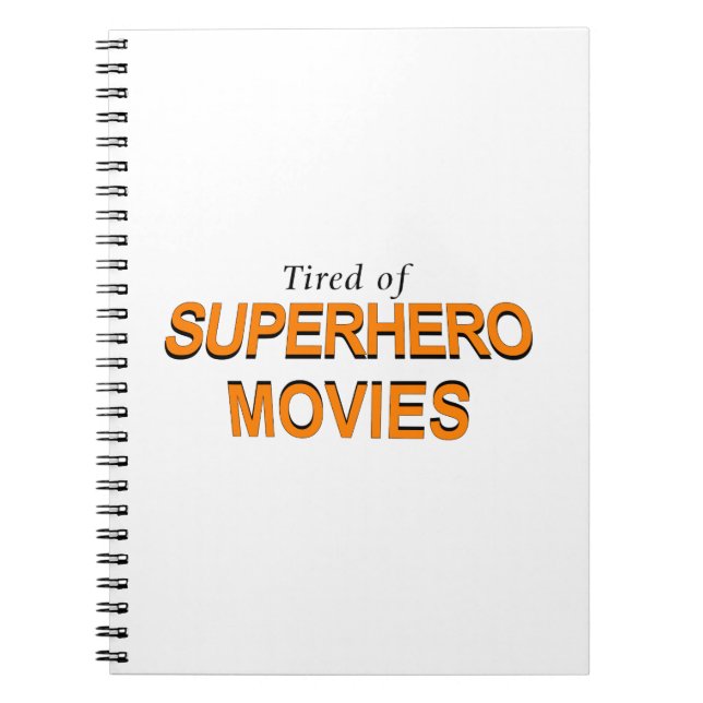 Tired Of Superhero Movies Spiral Notebook (Front)