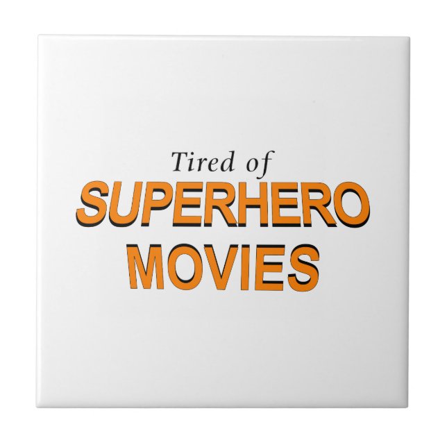 Tired Of Superhero Movies Tile (Front)