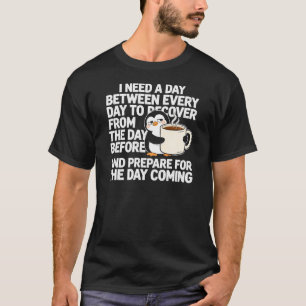 Tired Penguin Coffee Recovery Quote T-Shirt