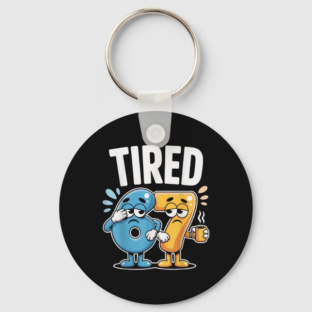 Tired Six Seven 67 Funny Costume Coffee Number  Key Ring (Front)