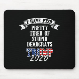 Tired Stupid Democrats Trump 2020 Usa Flag Ptsd Gi Mouse Pad