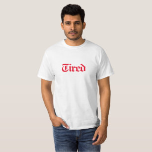 Tired  T-Shirt