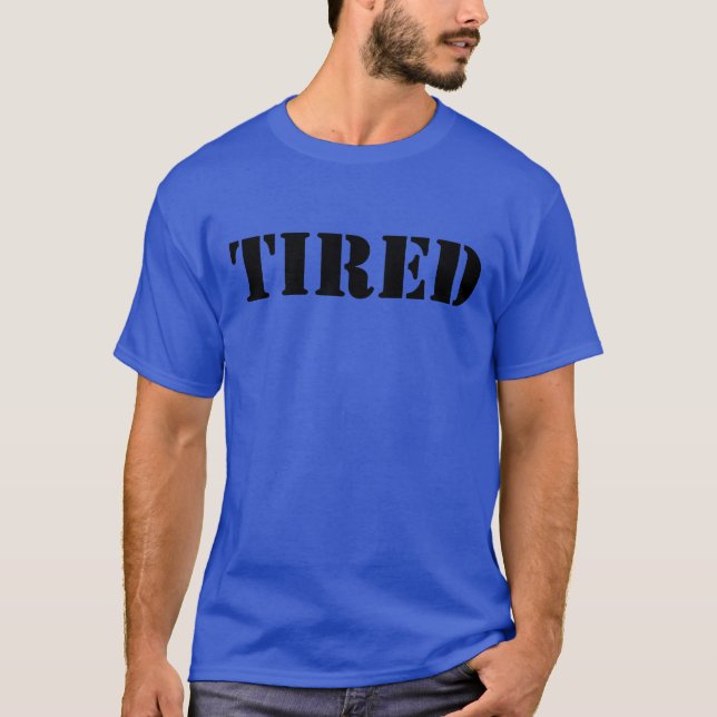 Tired T-Shirt (Front)