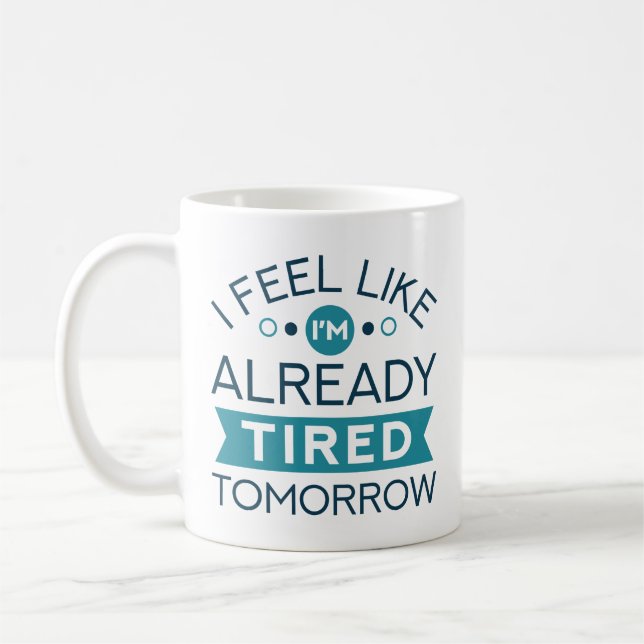 Tired Tomorrow Coffee Mug (Left)