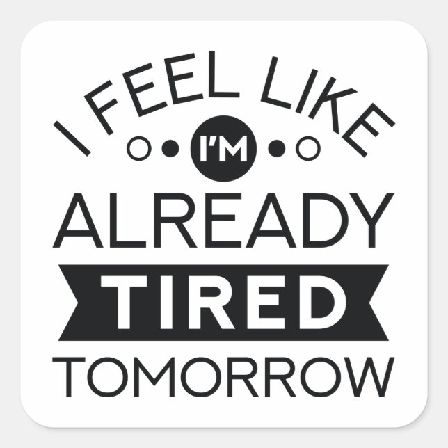 Tired Tomorrow Square Sticker (Front)