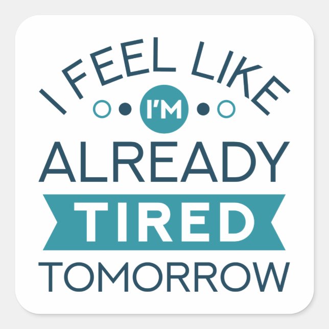 Tired Tomorrow Square Sticker (Front)