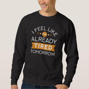 Tired Tomorrow Sweatshirt