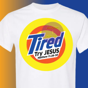 Tired, Try JESUS - Christian T-Shirt