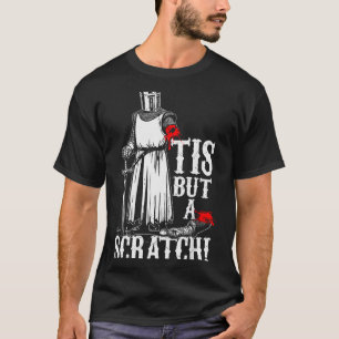 Tis But A Scratch! Funny Design  T-Shirt