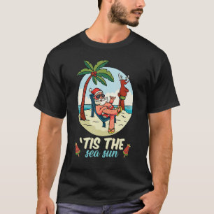 Tis The Sea Sun Christmas In July Beach Summer Chr T-Shirt
