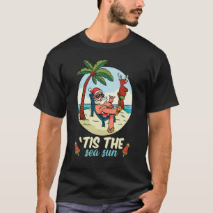 Tis The Sea Sun Christmas In July Beach Summer Chr T-Shirt