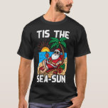 Tis The Sea-Sun Christmas In July Fun Summer Beach T-Shirt<br><div class="desc">Tis The Sea-Sun Christmas In July Fun Summer Beach Party</div>