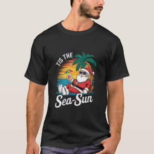 Tis The Sea Sun Santa Beach Christmas In Juy  T-Shirt