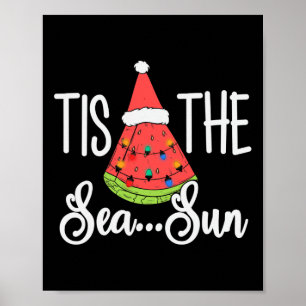 Tis The Sea Sun Watermelon Christmas In July Summe Poster