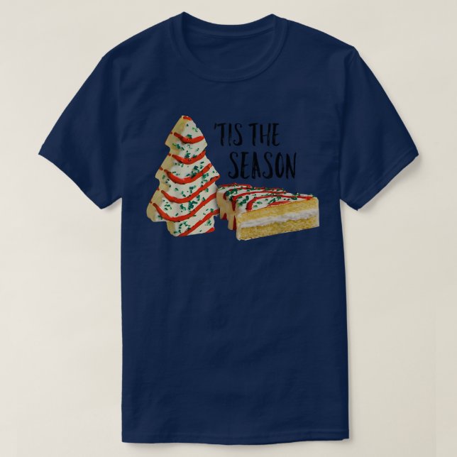 Tis The Season Christmas Tree Cake Xmas Snack  T-Shirt (Design Front)