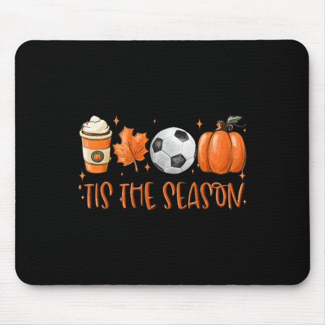 Tis The Season Fall Latte Pumpkin Spice Soccer Tha Mouse Pad (Front)