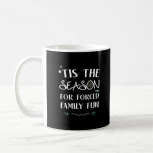 Tis The Season For Forced Essential Coffee Mug
