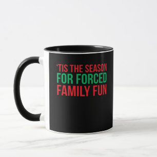 Tis The Season For Forced Fun Mug