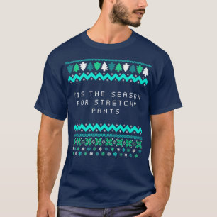 Tis the Season for Stretchy Pants Christmas Party  T-Shirt