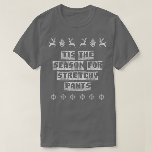 Tis the Season for Stretchy Pants Christmas Party  T-Shirt (Design Front)